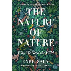The Nature of Nature: Why We Need the Wild, Hardcover - Enric Sala imagine