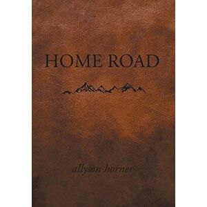 Home Road, Hardcover - Allyson Horner imagine