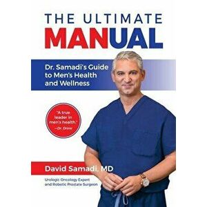 The Ultimate MANual Dr. Samadi's Guide To Men's Health and Wellness, Paperback - David Samadi imagine