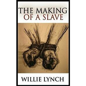 The Making of a Slave, Paperback - Willie Lynch imagine