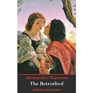 The Betrothed: (Complete and unabridged), Hardcover - Alessandro Manzoni imagine