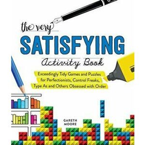 The Very Satisfying Activity Book: Exceedingly Tidy Games and Puzzles for Perfectionists, Control Freaks, Type As, and Others Obsessed with Order - Ga imagine