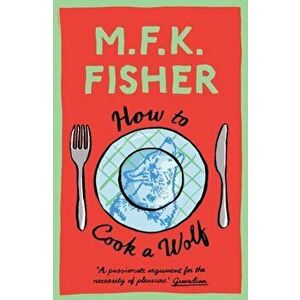 How to Cook a Wolf, Paperback - M.F.K. Fisher imagine