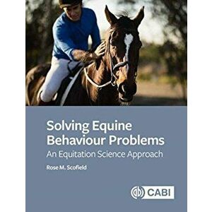 Solving Equine Behaviour Problems. An Equitation Science Approach, Paperback - Rose M Scofield imagine