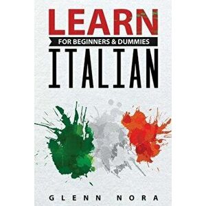 Learn Italian for Beginners & Dummies, Paperback - Glenn Nora imagine