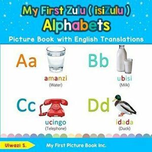 My First Zulu ( isiZulu ) Alphabets Picture Book with English Translations: Bilingual Early Learning & Easy Teaching Zulu ( isiZulu ) Books for Kids - imagine