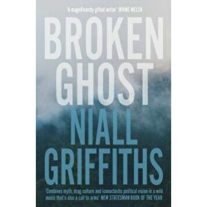 Broken Ghost, Paperback - Niall Griffiths imagine