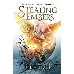 Stealing Embers, Paperback - Julie Hall imagine