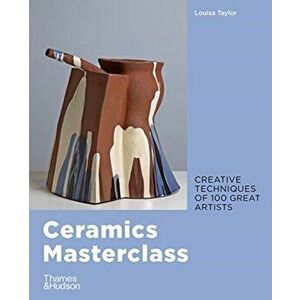 Ceramics Masterclass, Paperback - Louisa Taylor imagine