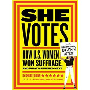 She Votes: How U.S. Women Won Suffrage, and What Happened Next, Hardcover - Bridget Quinn imagine