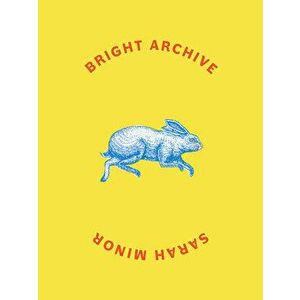 Bright Archive, Paperback - Sarah Minor imagine