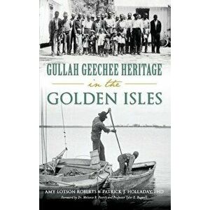 Gullah Geechee Heritage in the Golden Isles, Hardcover - Amy Lotson Roberts imagine