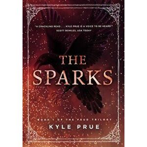 The Sparks: Book I of the Feud Trilogy, Hardcover - Kyle Prue imagine