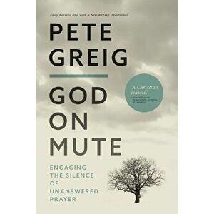 God on Mute: Engaging the Silence of Unanswered Prayer, Paperback - Pete Greig imagine