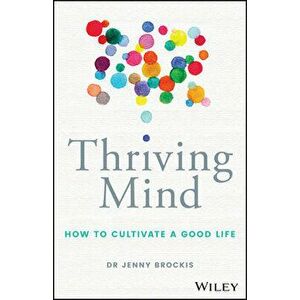 Thriving Mind: How to Cultivate a Good Life, Paperback - Jenny Brockis imagine