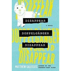 Disappear Doppelganger Disappear. A Novel, Paperback - Matthew Salesses imagine