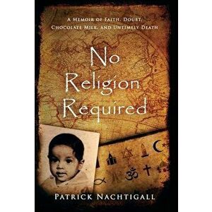 No Religion Required: A Memoir of Faith, Doubt, Chocolate Milk, and Untimely Death: A Memoir of Faith, Doubt, Chocolate Milk, and Untimely D - Patrick imagine