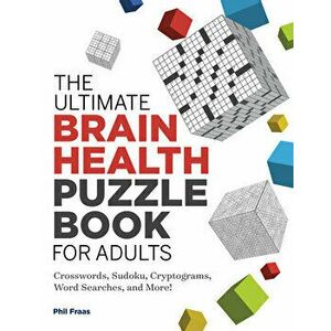 The Ultimate Brain Health Puzzle Book for Adults: Crosswords, Sudoku, Cryptograms, Word Searches, and More!, Paperback - Phil Fraas imagine