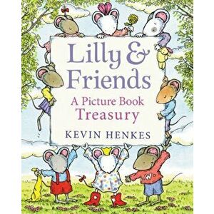 Lilly & Friends. A Picture Book Treasury, Hardback - Kevin Henkes imagine