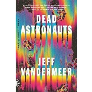 Dead Astronauts, Paperback - Jeff VanderMeer imagine