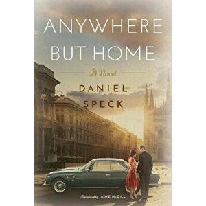 Anywhere But Home. A novel, Paperback - Daniel Speck imagine