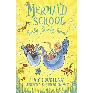 Mermaid School: Ready, Steady, Swim!, Paperback - Lucy Courtenay imagine