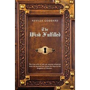 Neville Goddard The Wish Fulfilled, Paperback - Neville Goddard imagine