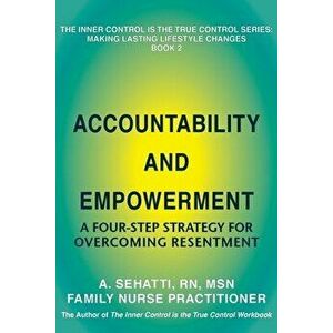 Accountability and Empowerment: A Four-Step Strategy for Overcoming Resentment, Paperback - A. Sehatti imagine