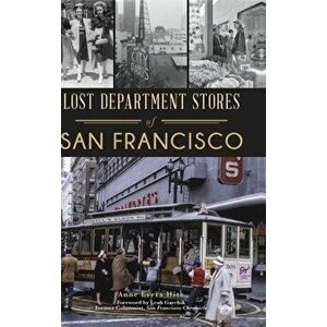 Lost Department Stores of San Francisco, Hardcover - Anne Evers Hitz imagine