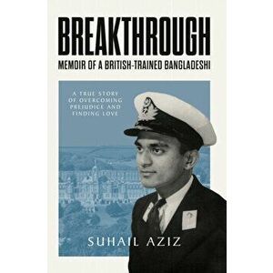 Breakthrough. Memoir of a British-Trained Bangladeshi, Paperback - Suhail Aziz imagine