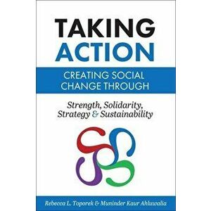 Taking Action: Creating Social Change through Strength, Solidarity, Strategy, and Sustainability, Paperback - Rebecca L. Toporek imagine