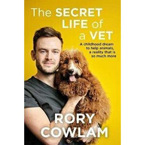 Secret Life of a Vet. A heartwarming glimpse into the real world of veterinary from TV vet Rory Cowlam, Hardback - Rory Cowlam imagine