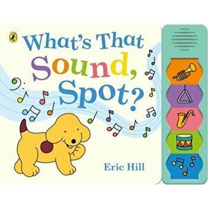 What's That Sound, Spot?, Board book - Eric Hill imagine