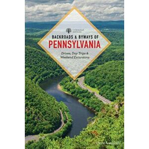 Backroads & Byways of Pennsylvania: Drives, Day Trips & Weekend Excursions, Paperback - David Langlieb imagine