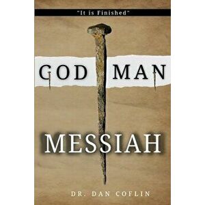 God Man Messiah: It is Finished, Paperback - Dan R. Coflin imagine