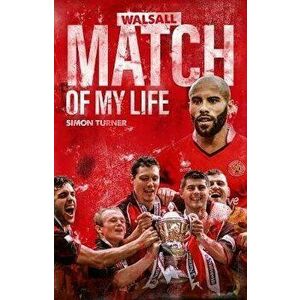 Walsall Match of My Life. Saddlers Legends Relive Their Greatest Games, Hardback - Simon Turner imagine