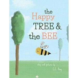 The Happy Tree And The Bee, Hardcover - C. E. King imagine