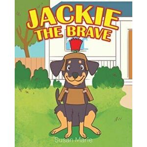 Jackie the Brave, Paperback - Susan Marie imagine