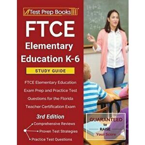 FTCE Elementary Education K-6 Study Guide: FTCE Elementary Education Exam Prep and Practice Test Questions for the Florida Teacher Certification Exam imagine