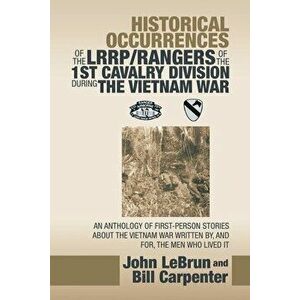 Historical Occurrences of the Lrrp/Rangers of the 1St Cavalry Division During the Vietnam War: An Anthology of First-Person Stories About the Vietnam imagine