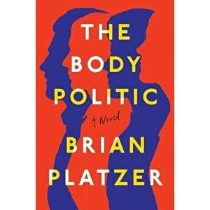 Body Politic. A Novel, Paperback - Brian Platzer imagine