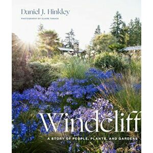 Windcliff: A Story of People, Plants and Gardens, Hardback - Daniel J. Hinkley imagine