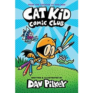 Cat Kid Comic Club: From the Creator of Dog Man, Hardcover - Dav Pilkey imagine