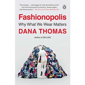 Fashionopolis: Why What We Wear Matters, Paperback - Dana Thomas imagine