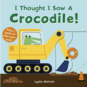 I Thought I Saw a Crocodile!, Board book - *** imagine