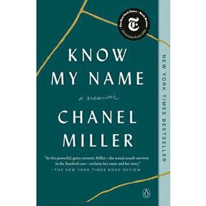 Know My Name: A Memoir, Paperback - Chanel Miller imagine
