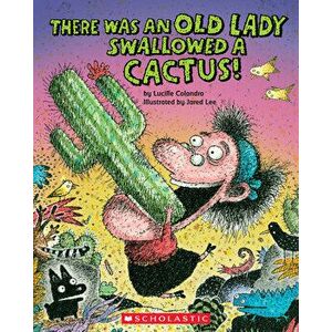 There Was an Old Lady Who Swallowed a Cactus!, Paperback - Lucille Colandro imagine