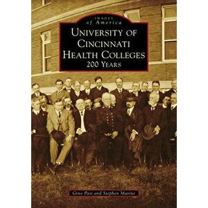University of Cincinnati Health Colleges: 200 Years, Paperback - Gino Pasi imagine