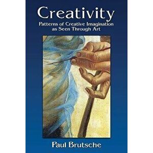 Creativity: Patterns of Creative Imagination as Seen Through Art, Paperback - Paul Brutsche imagine