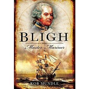 Bligh: Master Mariner, Paperback - Rob Mundle imagine
